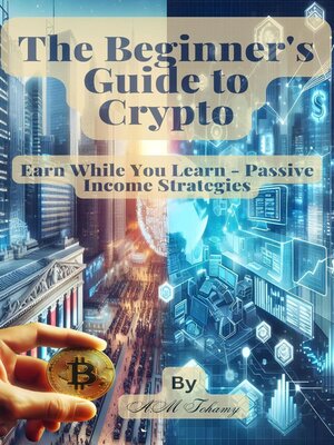 cover image of The Beginner's Guide to Crypto Earn While You Learn--Passive Income Strategies
